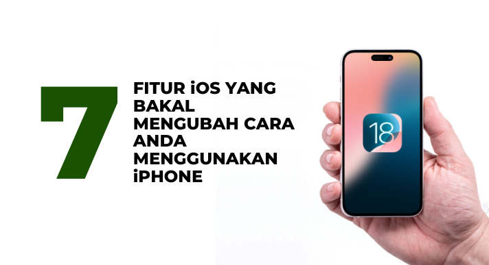 7 Fitur iOS 18 Yang Bakal Mengubah Cara Anda Menggunakan iPhone