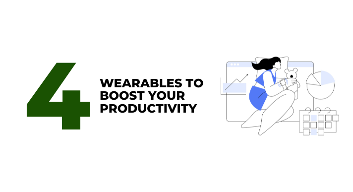 4 Wearables to Boost Your Productivity