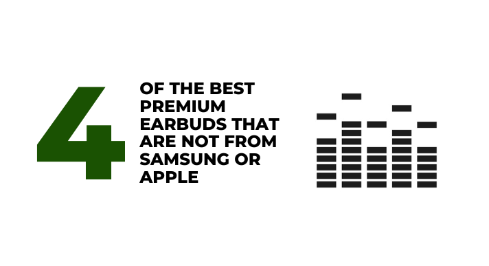 4 of the best premium earbuds that are not from Samsung or Apple