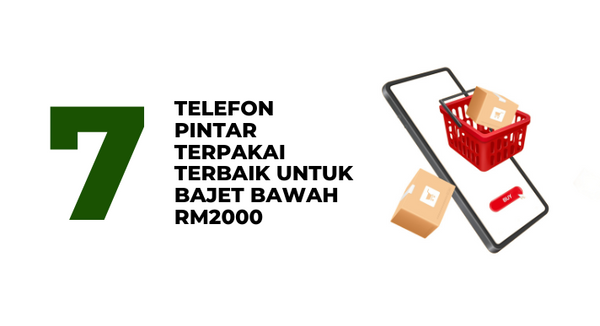 7 Telefon Pintar Terpakai Terbaik untuk Bajet Bawah RM2,000