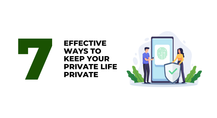 7 Effective Ways to Keep Your Private Life Private