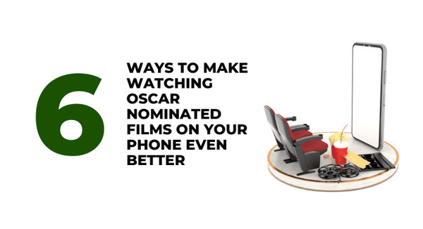 6 ways to make watching Oscar nominated films on your phone even better _CompAsia Malaysia