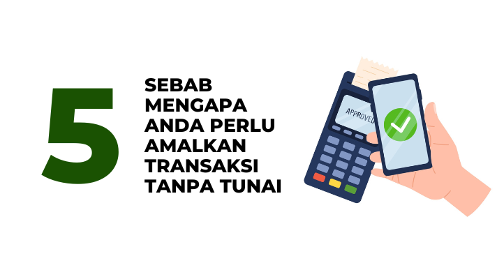 5 Sebab Mengapa Anda Perlu Amalkan Transaksi Tanpa Tunai