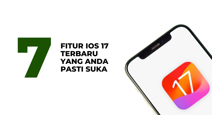 7 fitur iOS 17 terbaru yang anda pasti suka