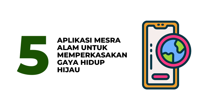 5 aplikasi mesra alam untuk memperkasakan gaya hidup hijau