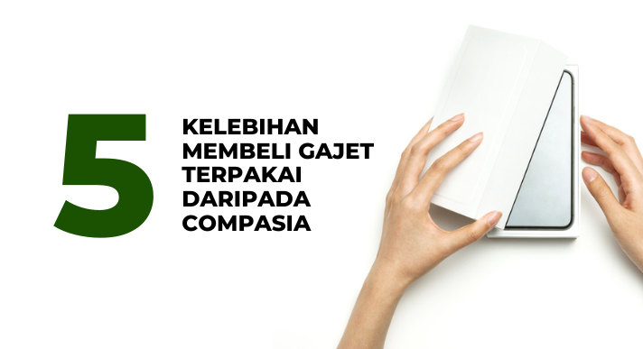 5 kelebihan membeli gajet terpakai daripada CompAsia_CAM