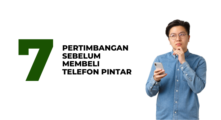 7 Pertimbangan Sebelum Beli Telefon Pintar