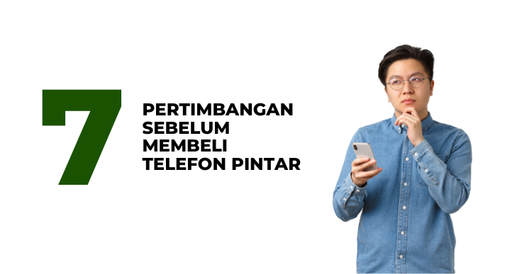 7 pertimbangan sebelum beli telefon pintar